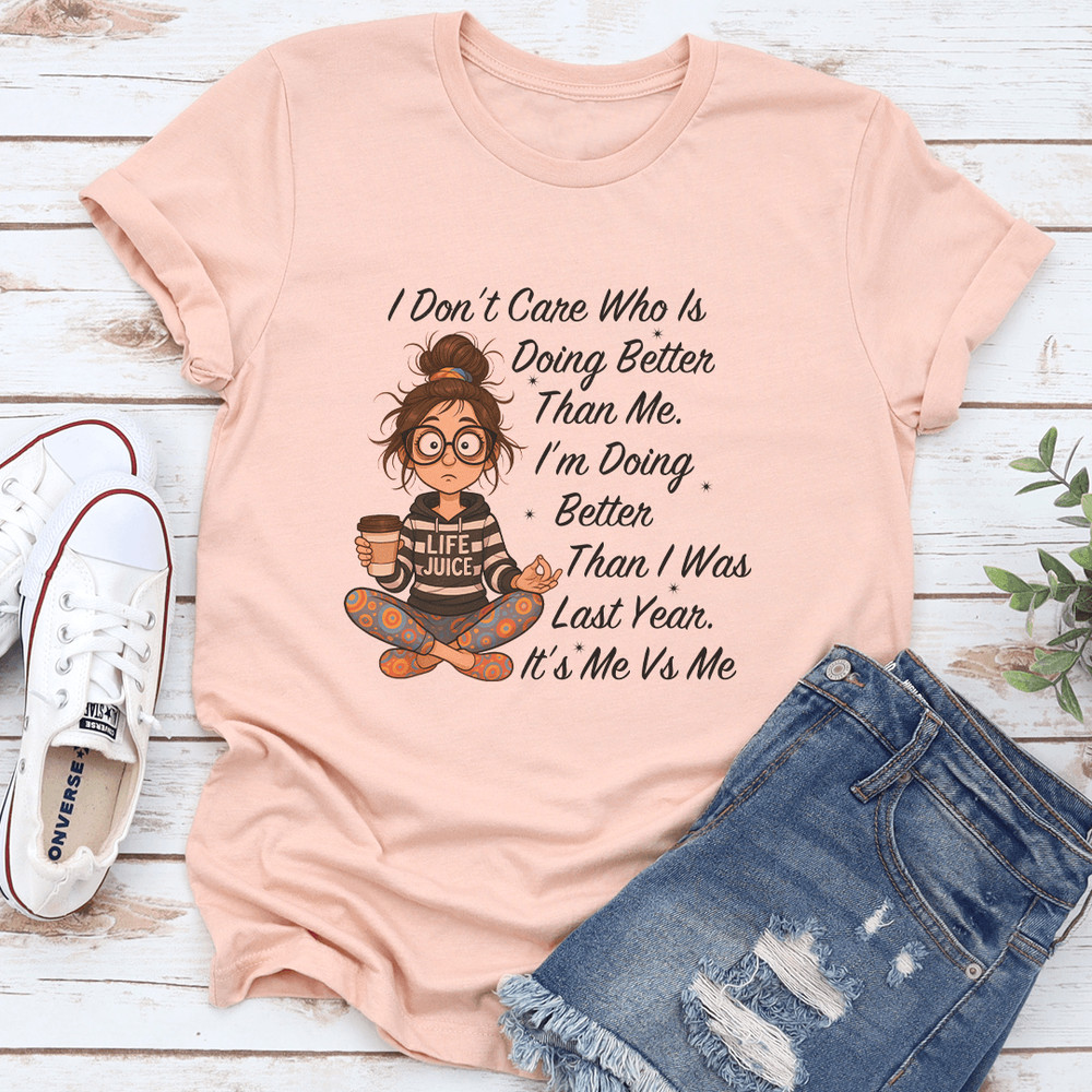 I Dont Care Who Is Doing Better Than Me Im Doing Better Tee 3