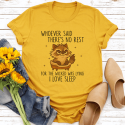 whoever said there's no rest for the wicked was lying i love sleep tee