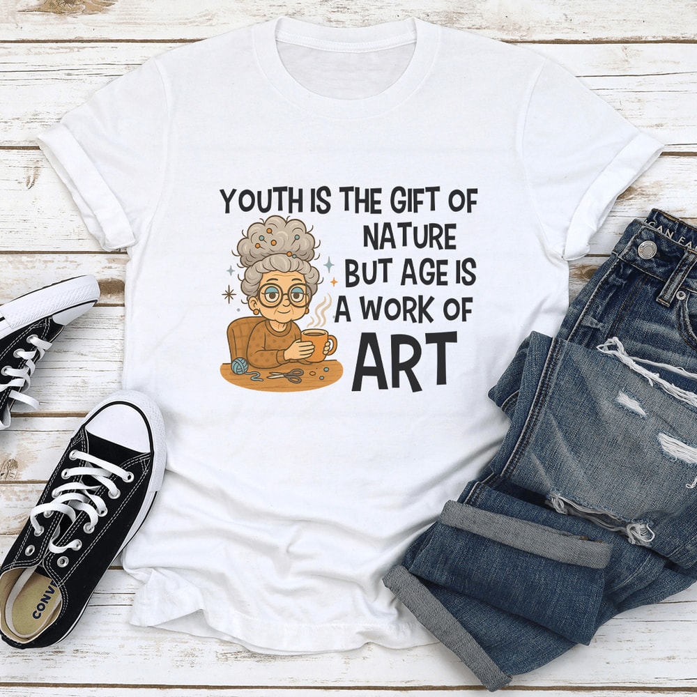 Youth Is The Gift Of Nature But Age Is A Work Of Art Tee 1