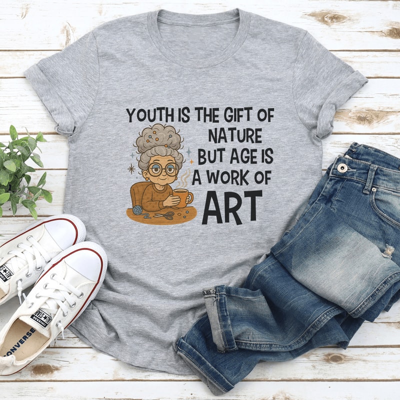 Youth Is The Gift Of Nature But Age Is A Work Of Art Tee 2