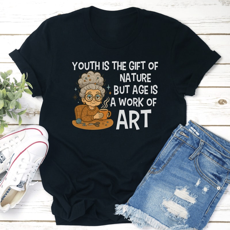 Youth Is The Gift Of Nature But Age Is A Work Of Art Tee 0