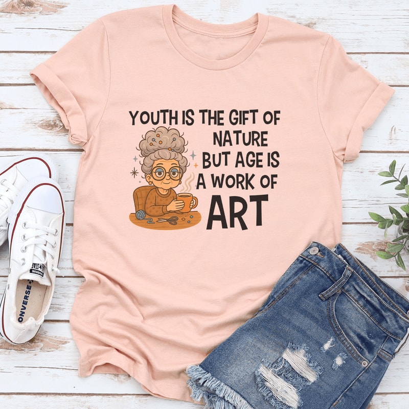 Youth Is The Gift Of Nature But Age Is A Work Of Art Tee 3