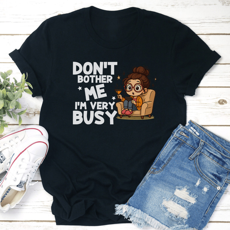 Dont Bother Me Im Very Busy Tee 3