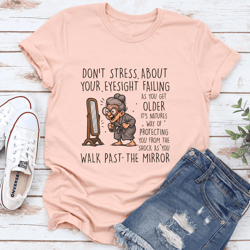 don’t stress about your eyesight failing as you get older tee