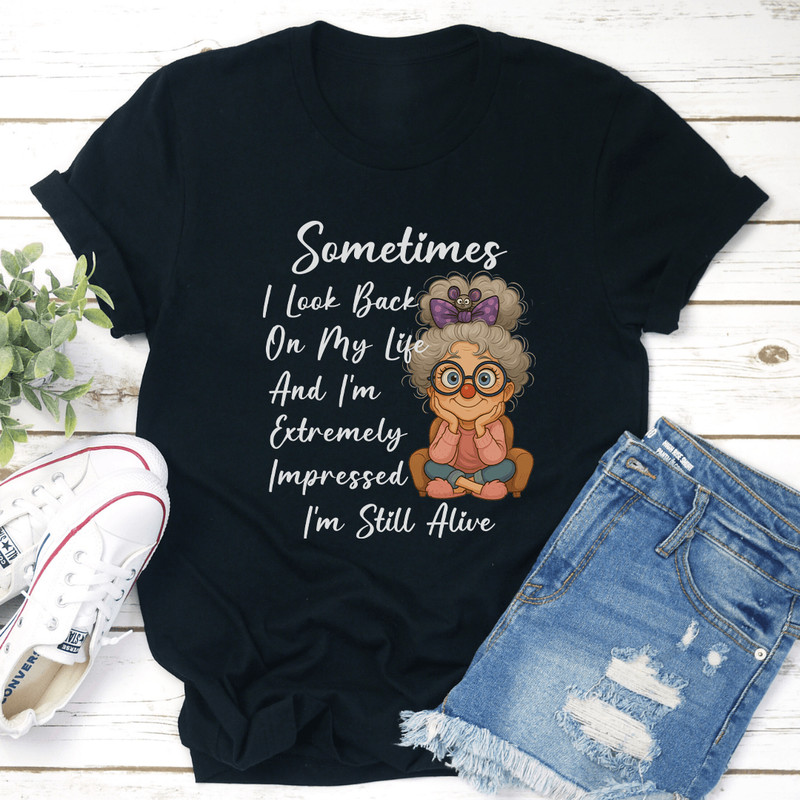 Sometimes I Look Back On My Life And Im Extremely Impressed Tee 3