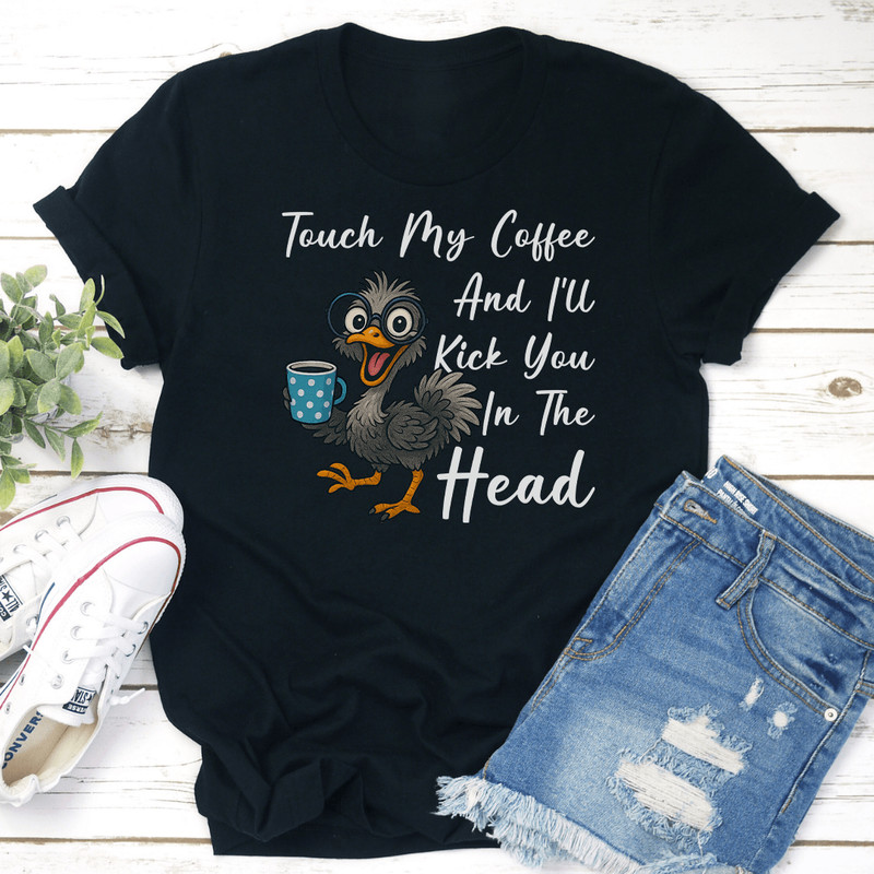 Touch My Coffee And Ill Kick You In The Head Tee 2