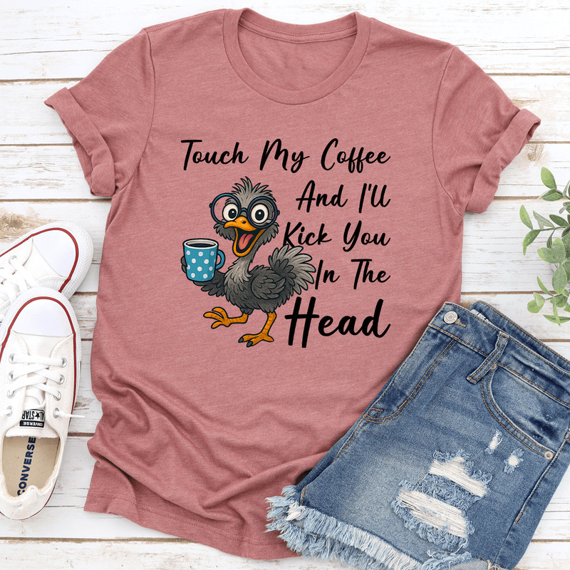 Touch My Coffee And Ill Kick You In The Head Tee 3
