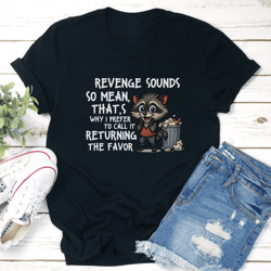 revenge sounds so mean that's why tee