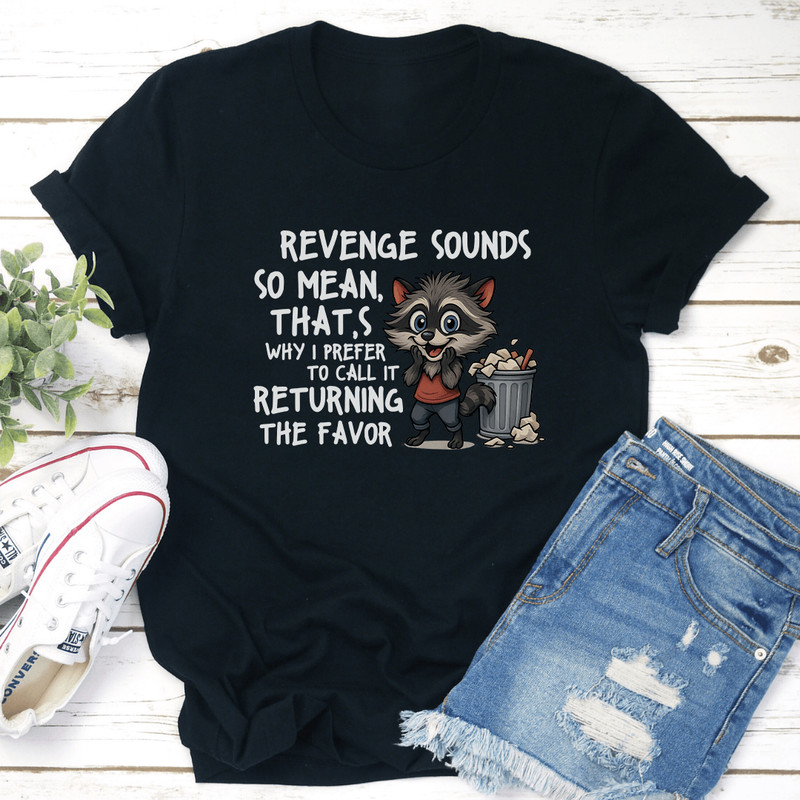 Revenge Sounds So Mean Thats Why Tee 0