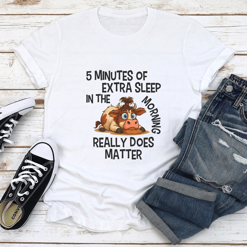 5 Minutes OF Extra Sleep In The Morning Really Does Matter Tee  1