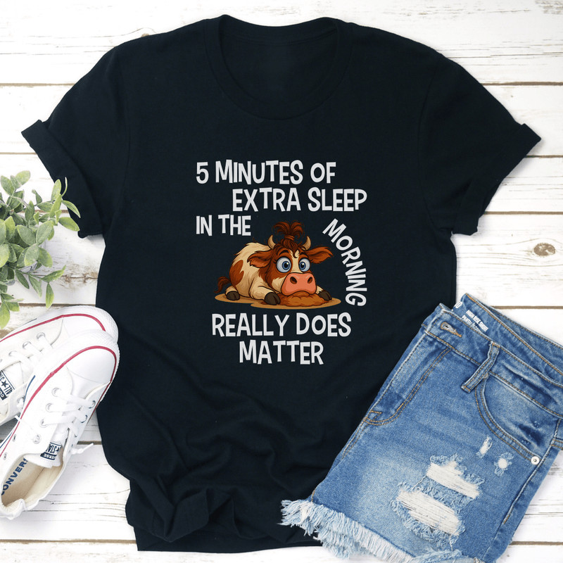 5 Minutes OF Extra Sleep In The Morning Really Does Matter Tee  3