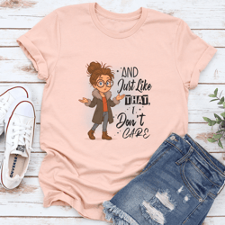 and just like that i don't care tee
