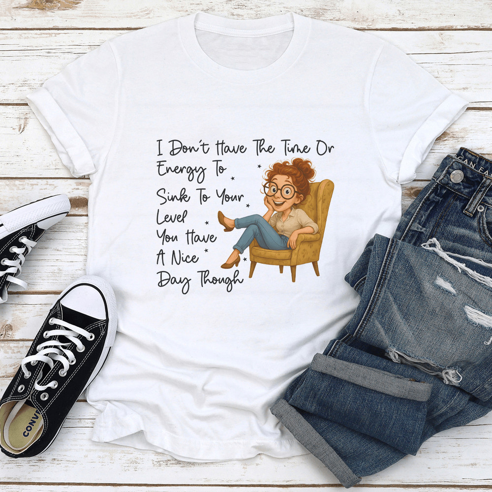 I Dont Have The Time Or Energy To Sink Tee 1