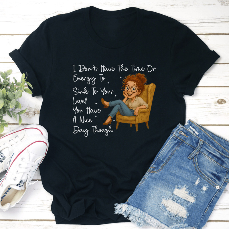 I Dont Have The Time Or Energy To Sink Tee 2