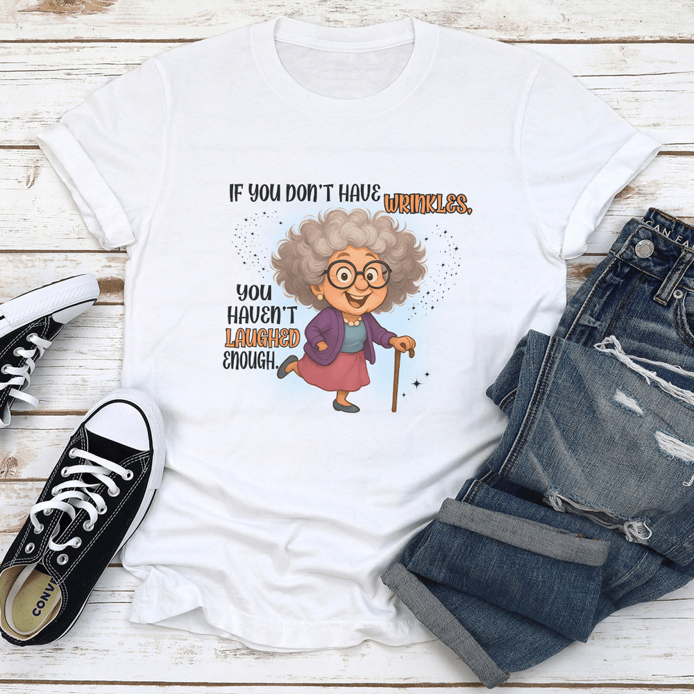 If You Dont Have Wrinkles You Havent Laughed Enough Tee 1