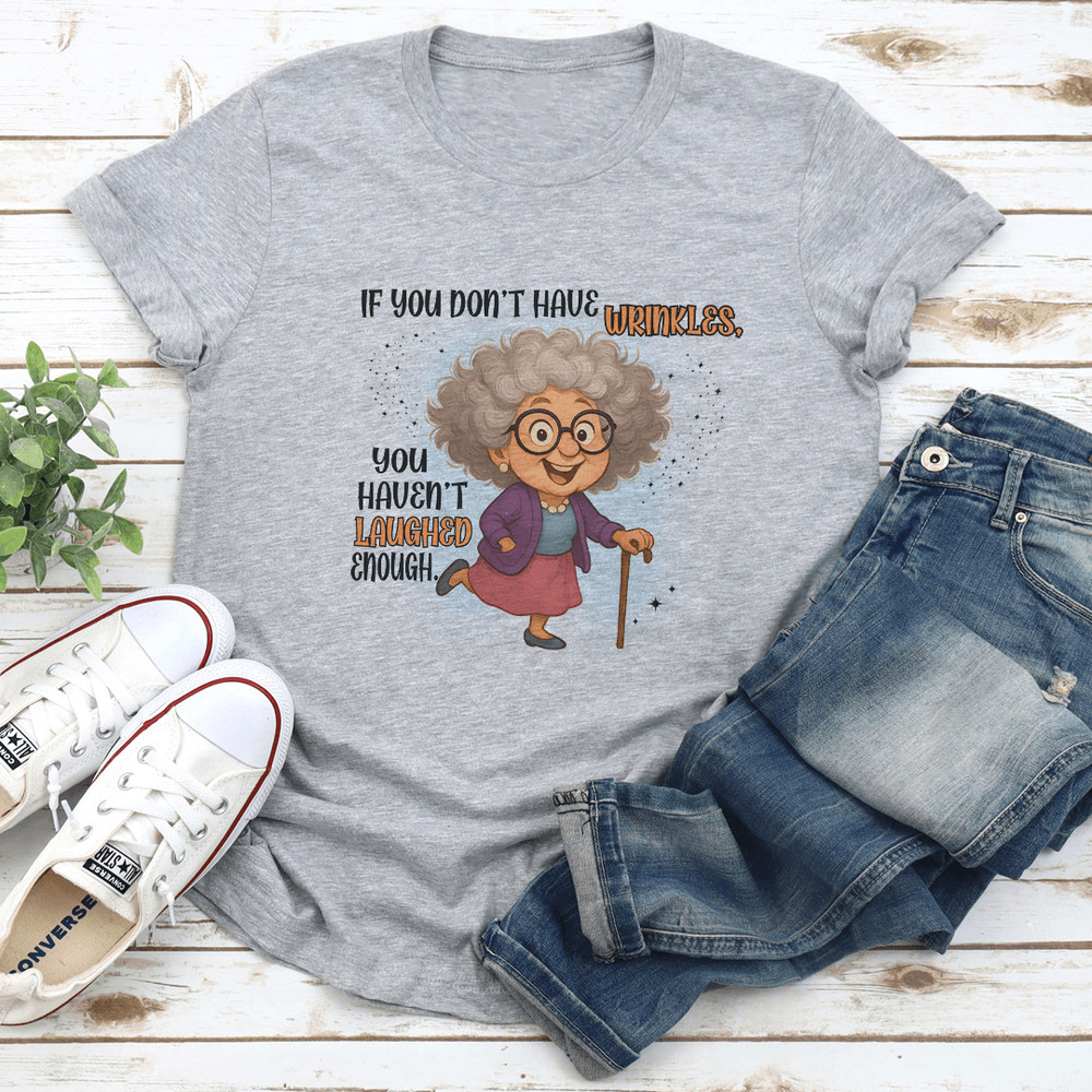 If You Dont Have Wrinkles You Havent Laughed Enough Tee 2