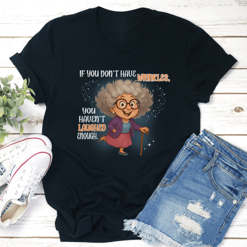 If You Dont Have Wrinkles You Havent Laughed Enough Tee 3