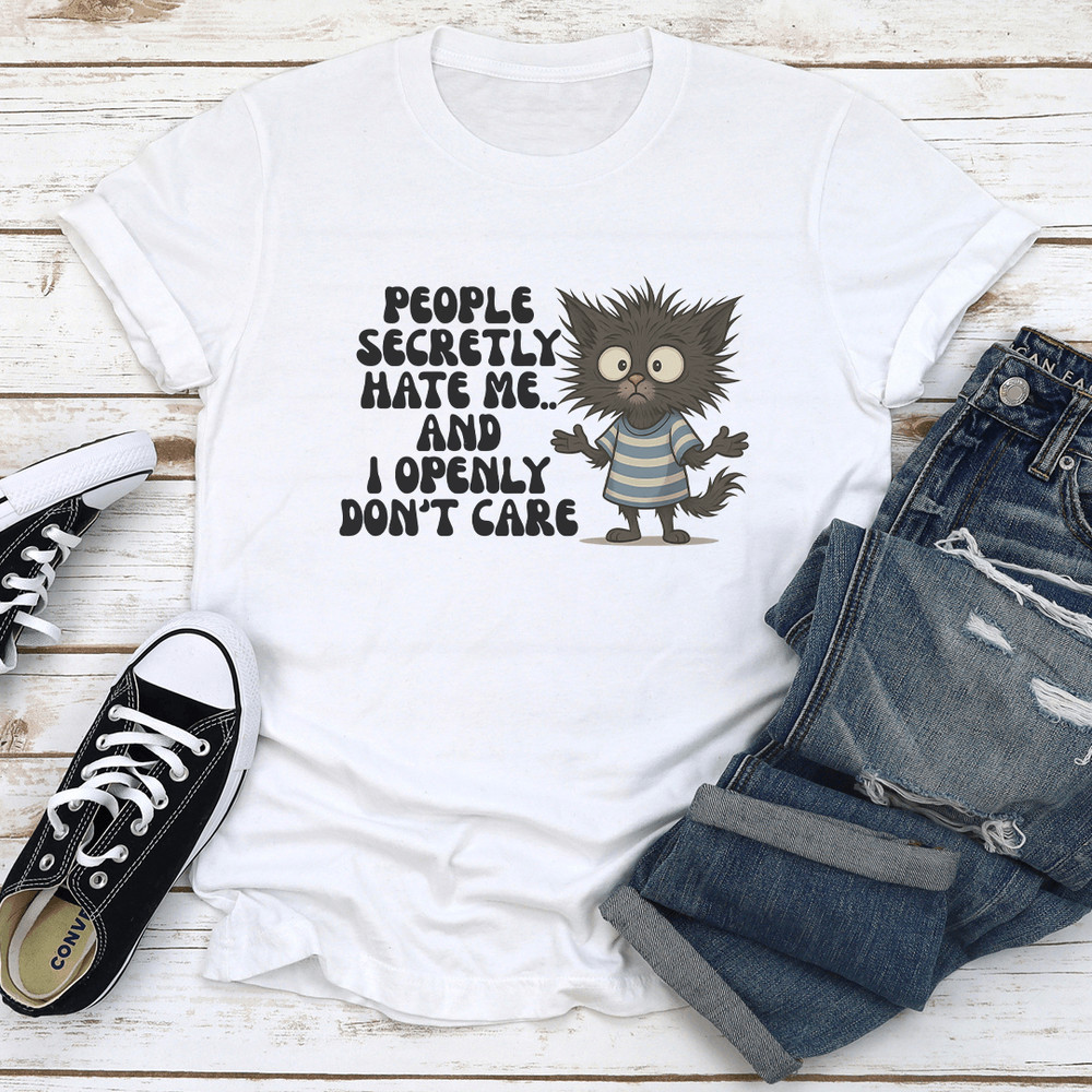 People Secretly Hate Me And I Openly Dont Care Tee 0