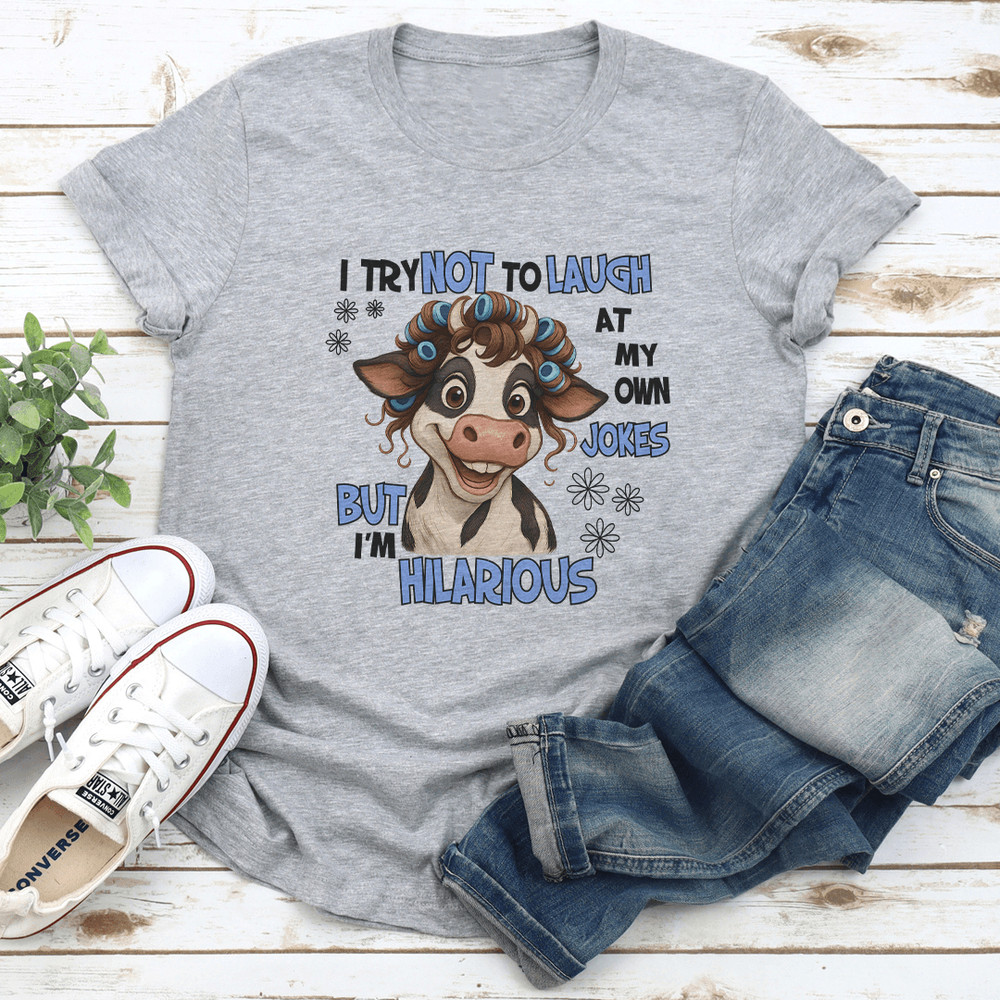 I Try Not To Laugh At My Own Jokes But Im Hilarious Tee 2
