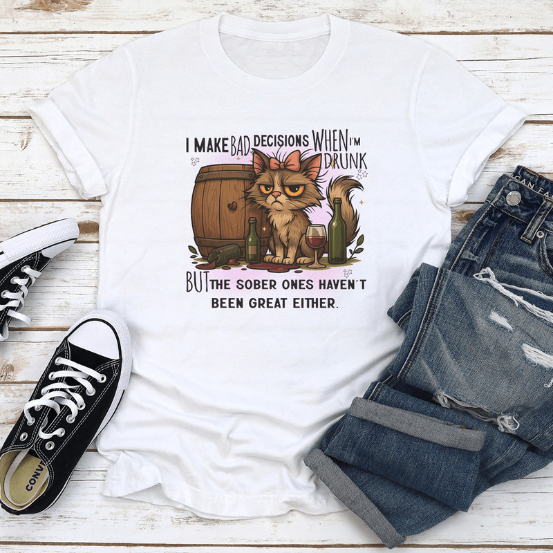 I Make Bad Decisions When Im Drunk Tee 1