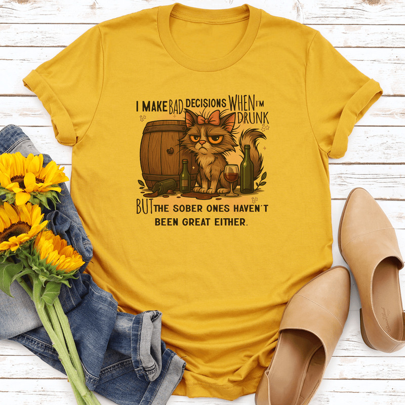 I Make Bad Decisions When Im Drunk Tee 0