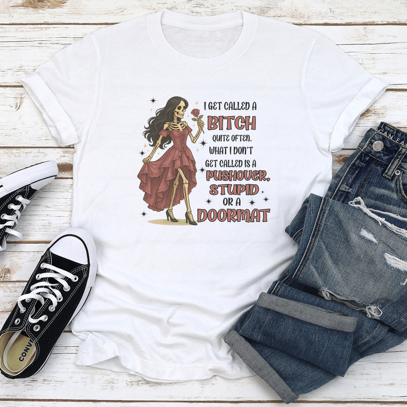 I Get Called A Btch Quite Often What I Dont Get Called Tee 1