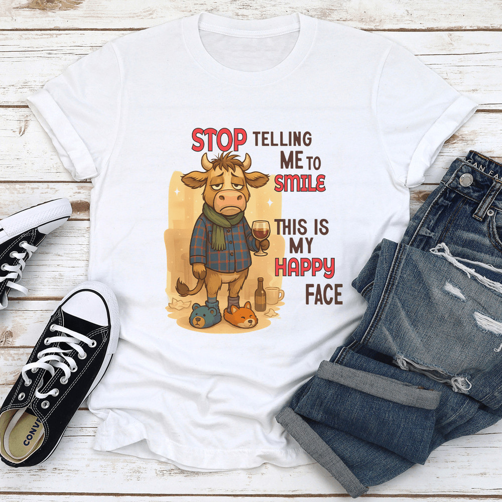 Stop Telling Me To Smile This Is My Happy Face Tee 1