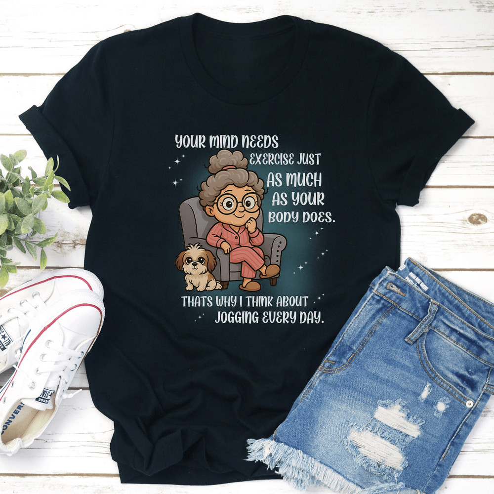 Your Mind Needs Exercise Just As Much As Your Body Does Tee 2