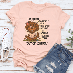 i like to refer to myself as a free spirit tee