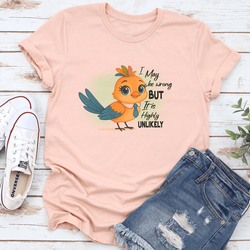 I May Be Wrong But It Is Highly Unlikely Tee 3