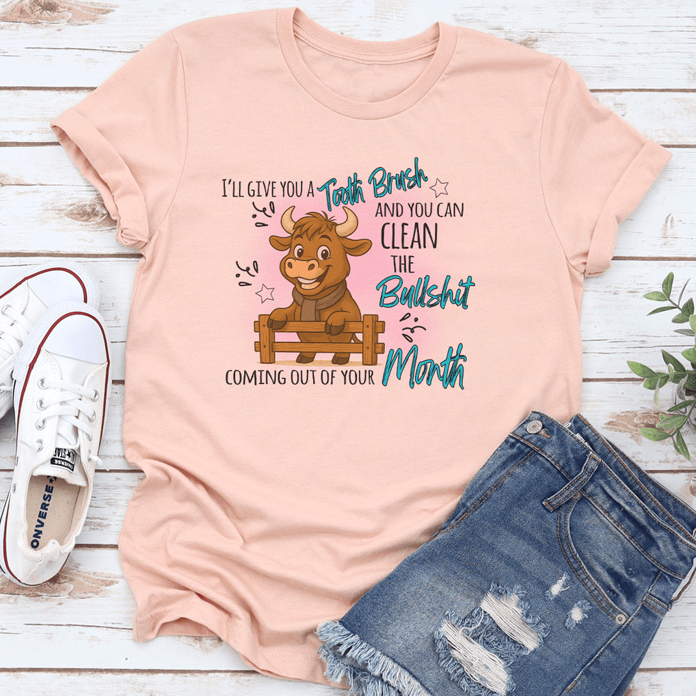 Ill Give You A Tooth Brush And You Can Clean The Bllshit Coming Out Of Your Month Tee 3