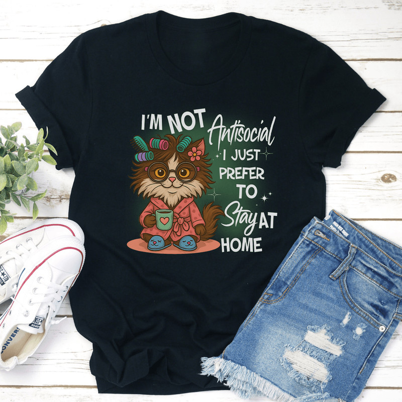 Im Not Antisocial I Just Prefer To Stay At Home Tee 0