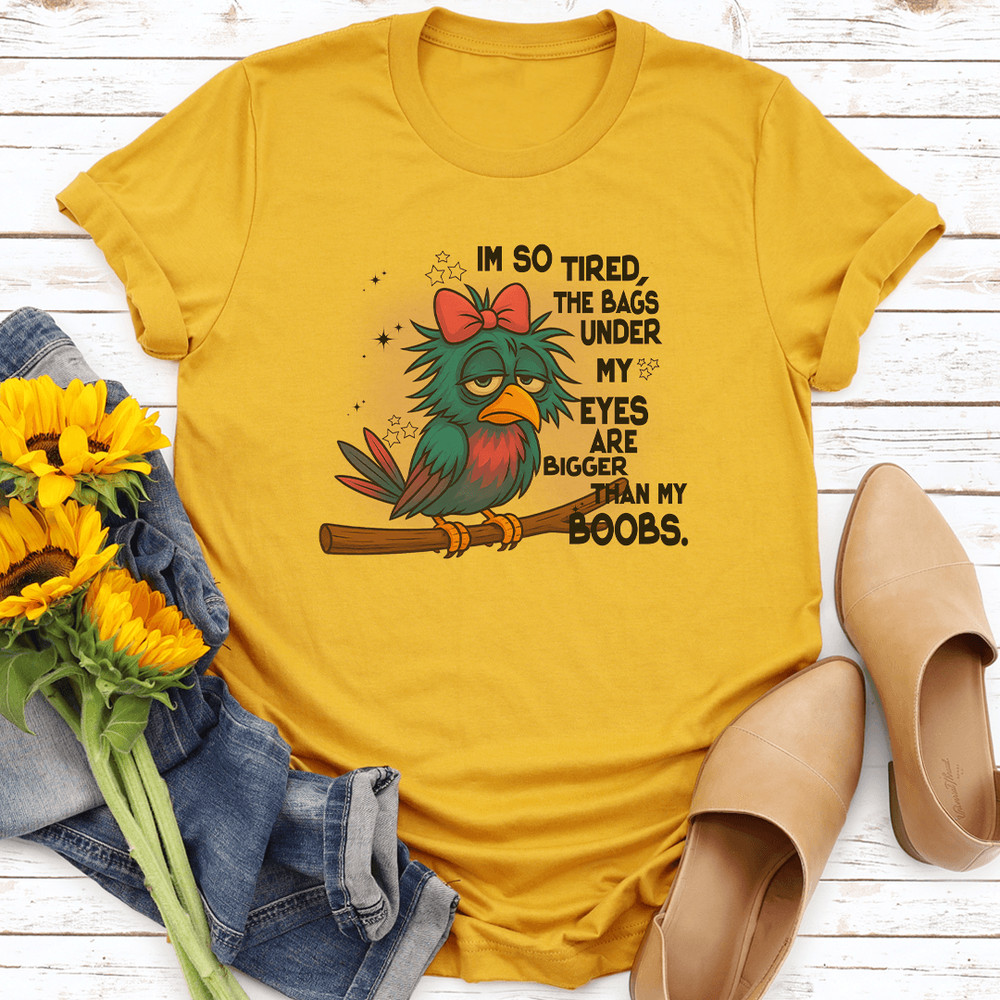 Im So Tired The Bags Under My Eyes Ere Bigger Than My Boobs Tee 3