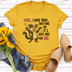 yeah i have tried shutting up it's just not for me tee