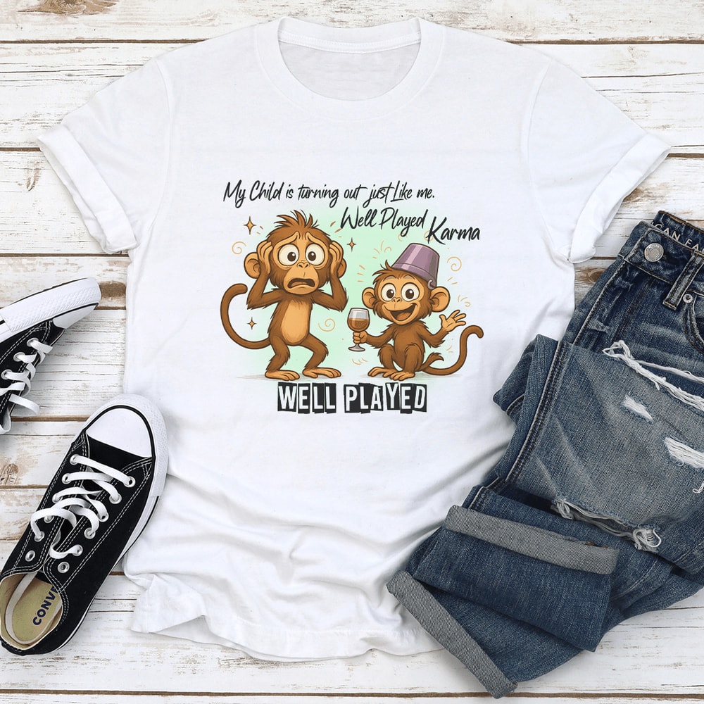 My Child Is Turning Out Just Like Me Well Played Karma Well Played Tee 0