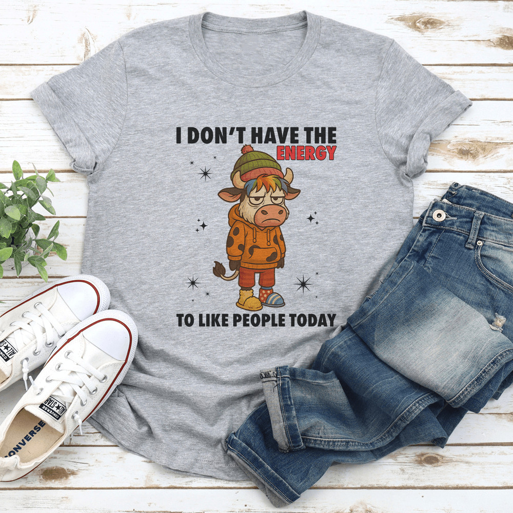 I Dont Have The Energy To Like People Today Tee 2