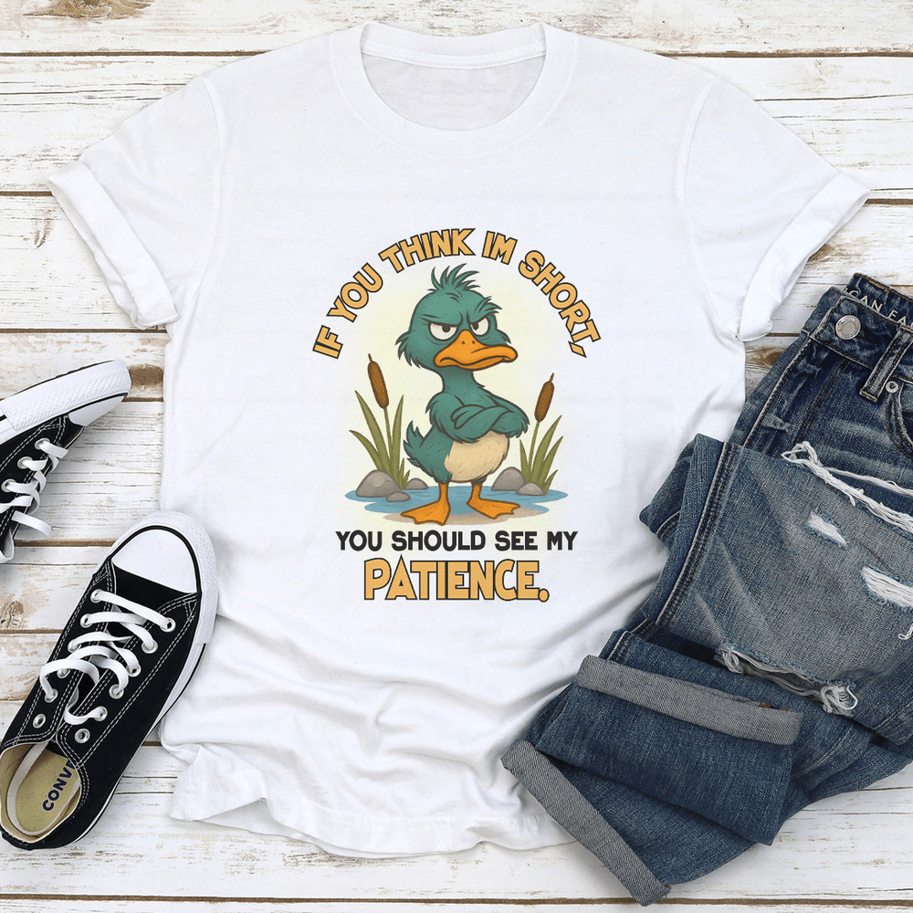 If You Think Im Short You Should See My Patience Tee 0