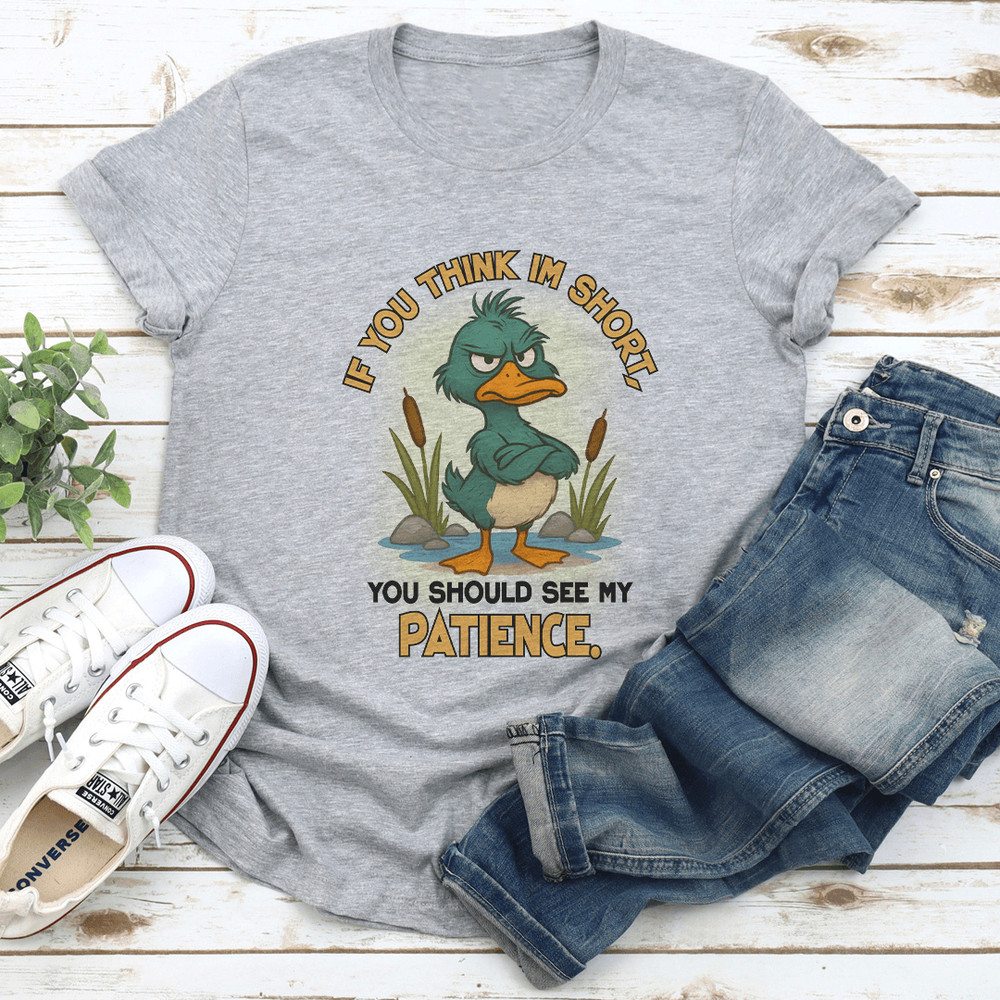 If You Think Im Short You Should See My Patience Tee 1