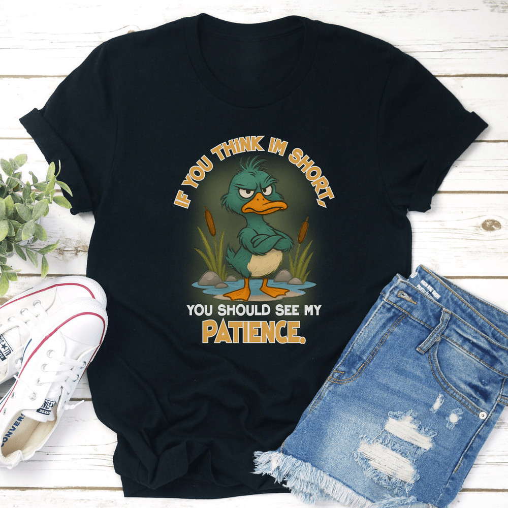 If You Think Im Short You Should See My Patience Tee 2