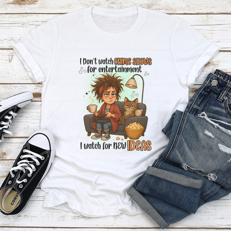 I Dot Watch Crime Shows For Entertainment Tee 1
