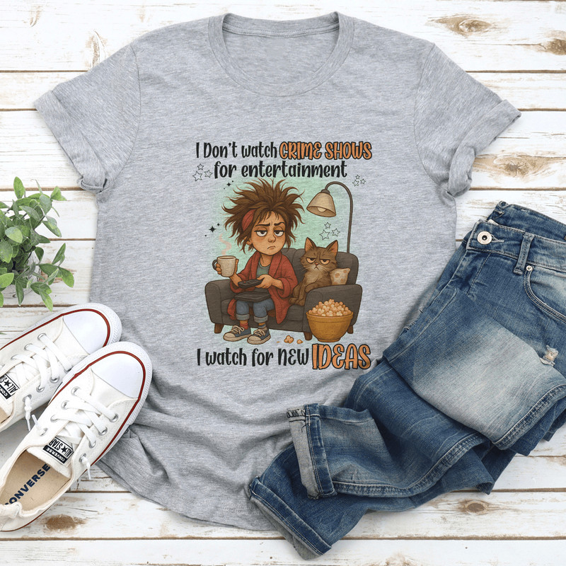 I Dot Watch Crime Shows For Entertainment Tee 2