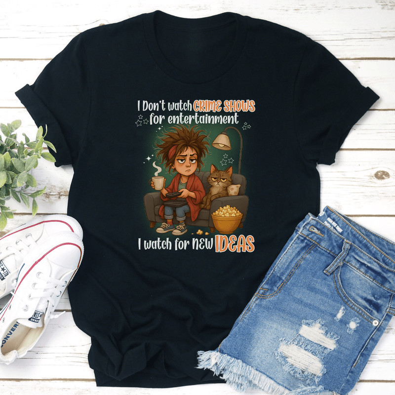 I Dot Watch Crime Shows For Entertainment Tee 3