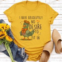 i have absolutely no desire to fit in tee