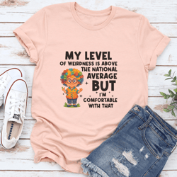 my level of weirdness is above the national average tee