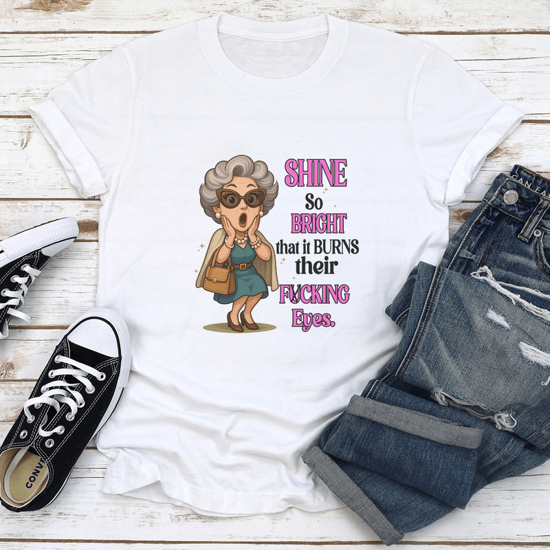 Shine So Bright That It Burns Their Fcking Eyes Tee 0