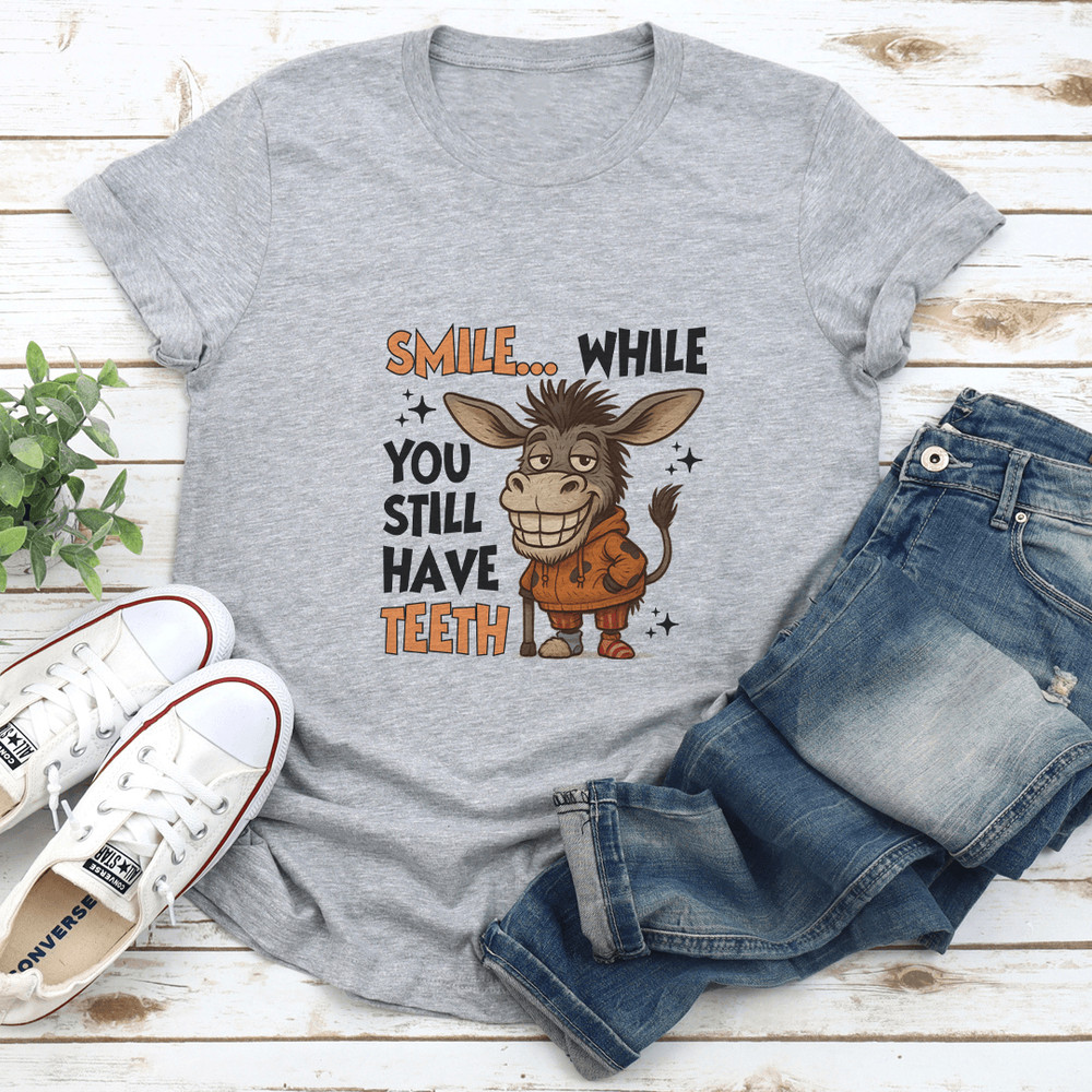 Smile While You Still Have Teeth Tee 2