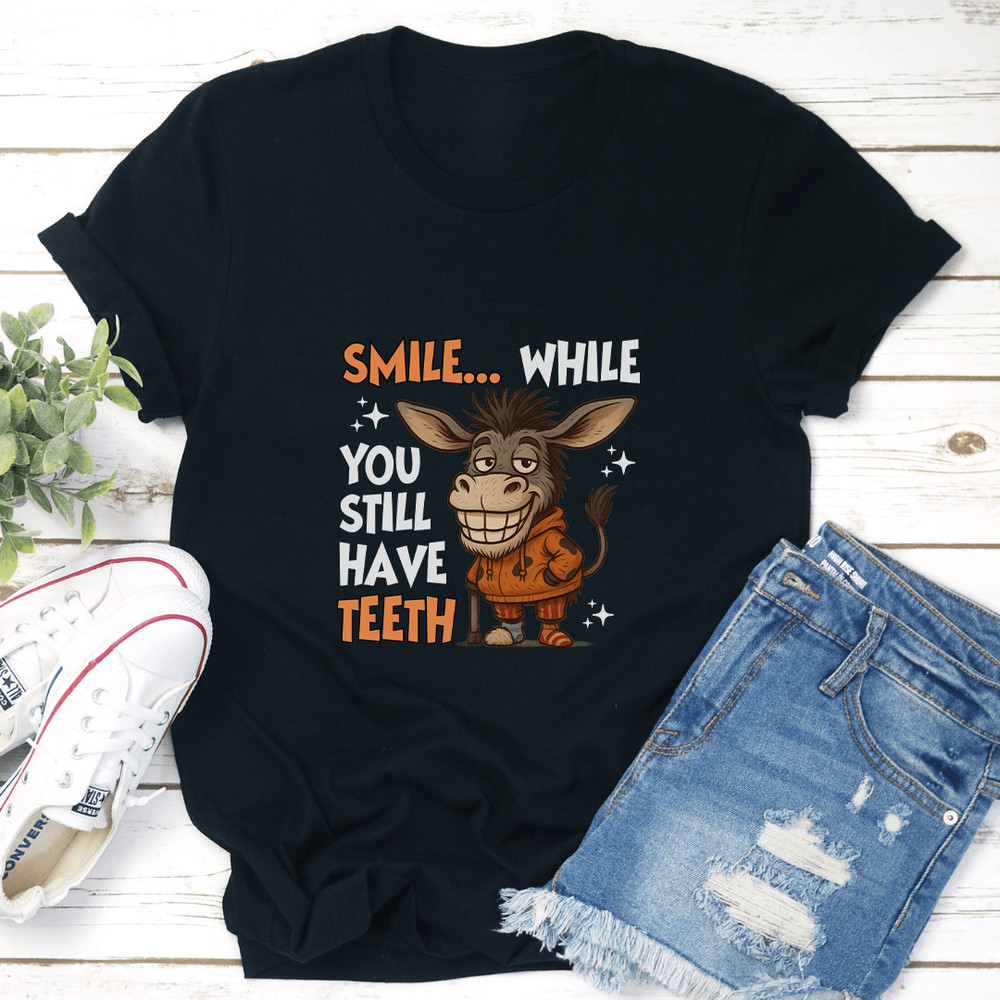 Smile While You Still Have Teeth Tee 0