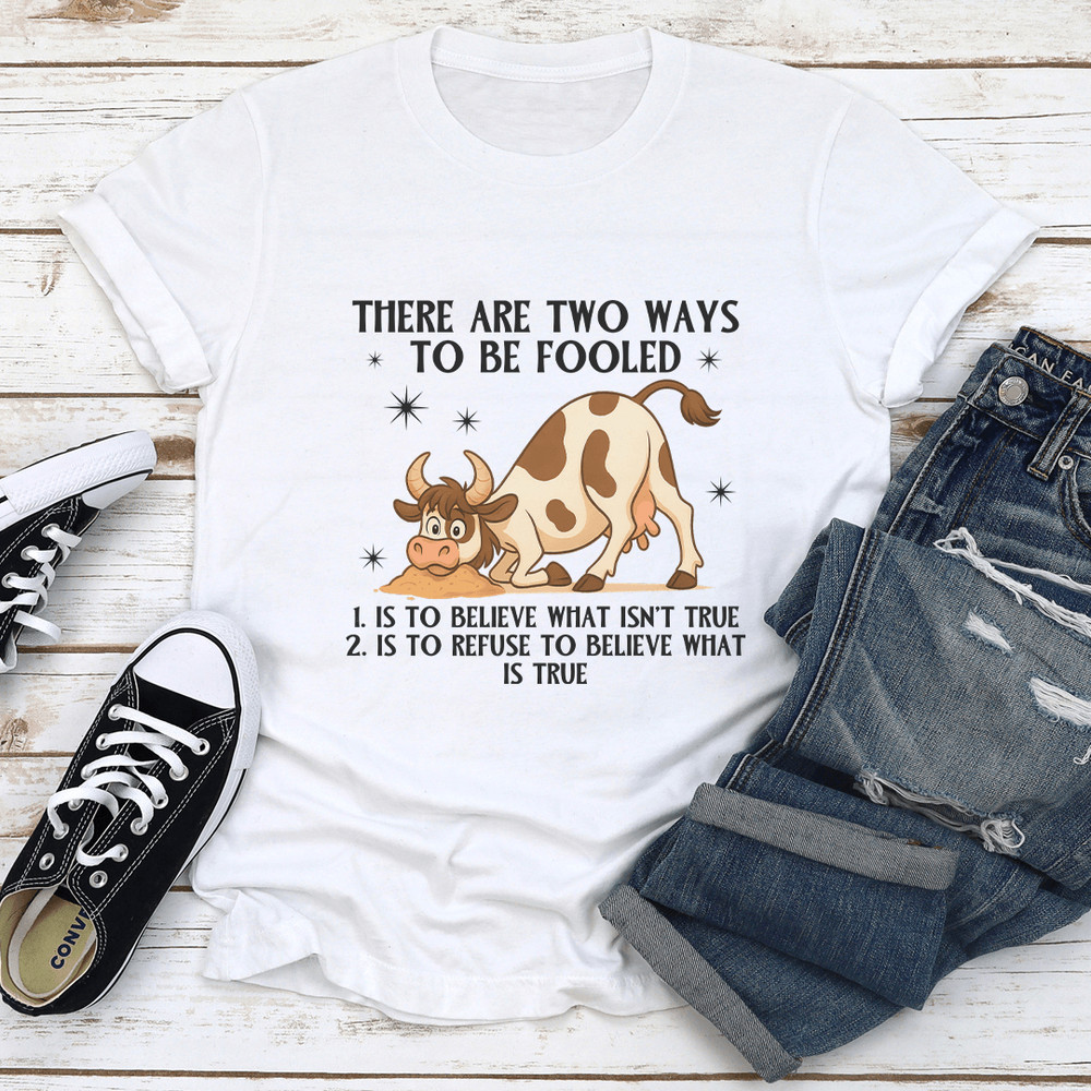 There Are Two Ways To Be Fooled Tee 1