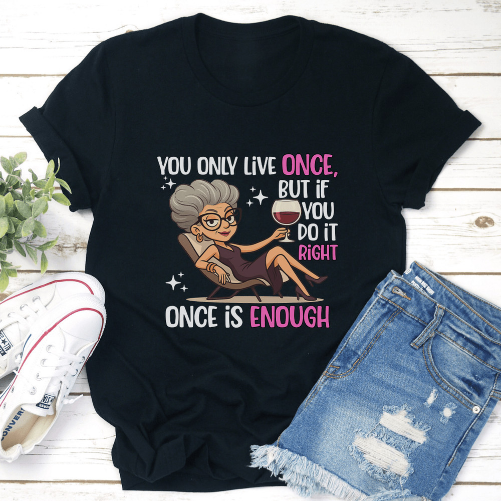 You Only Live Once But If You Do It Right Once Enough Tee 2