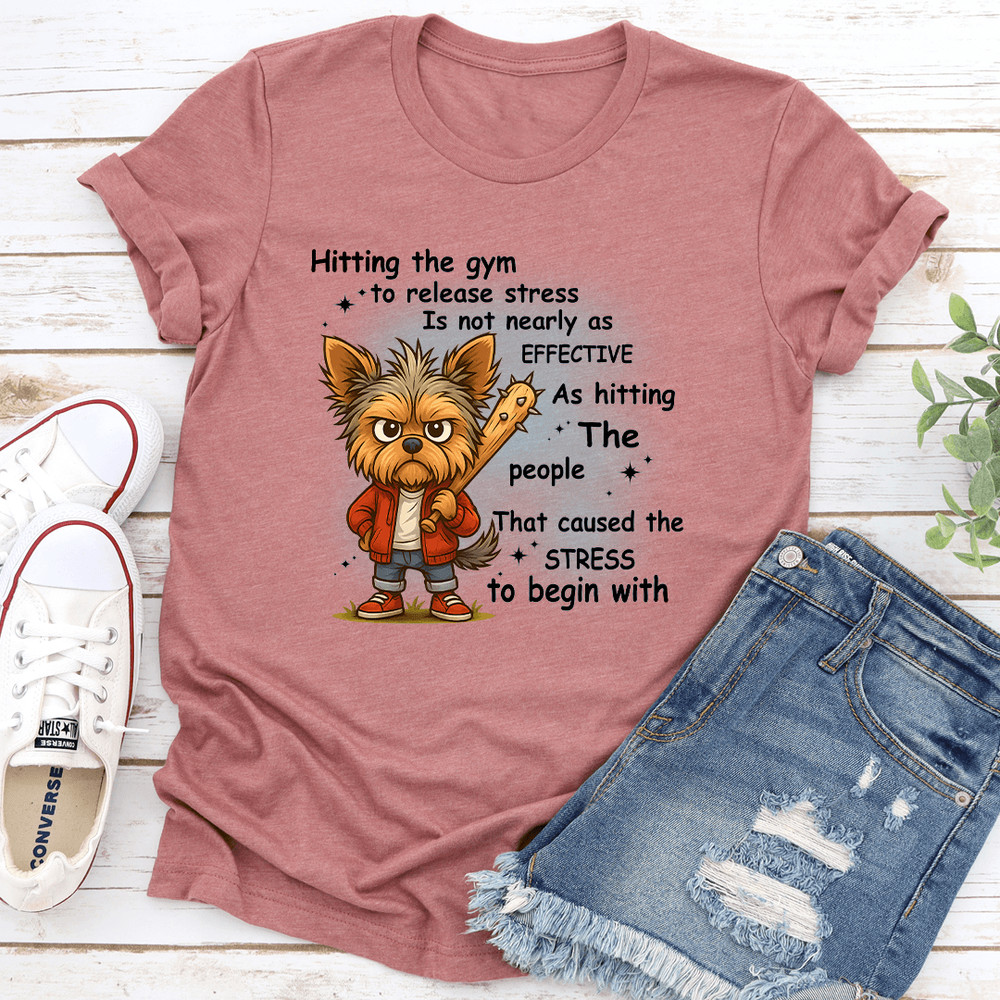 Hitting The Gym To Release Stress Is Not Nearly As Effective As Hitting The People Tee 0